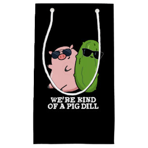 We're Kind Of A Pig Dill Funny Pun Dark BG Small Gift Bag