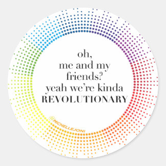 We're Kinda Revolutionary Classic Round Sticker