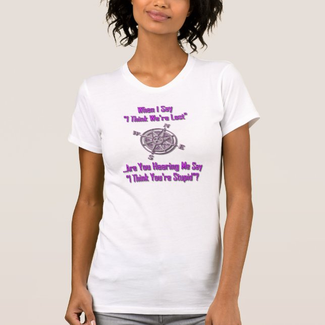 We're Lost & You're Stupid T-Shirt (Front)