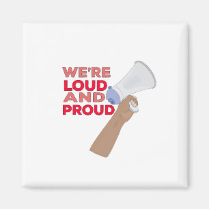 We're Loud and Proud Magnet