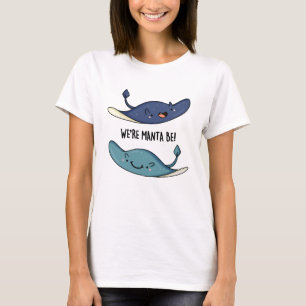 We're Manta Be Funny Manta Ray Pun T-Shirt
