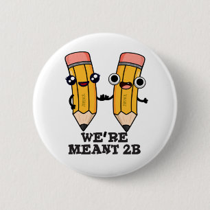 We're Meant 2B Funny Pencil Pun 6 Cm Round Badge