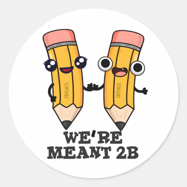 We're Meant 2B Funny Pencil Pun  Classic Round Sticker (Front)