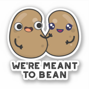 We're Meant To Bean Funny Legume Pun 