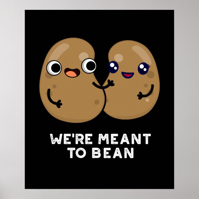 We're Meant To Bean Funny Legume Pun Dark BG Poster (Front)