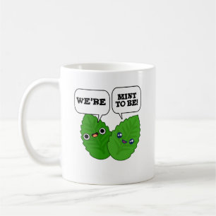 We're Mint To Be Funny Herb Pun Coffee Mug