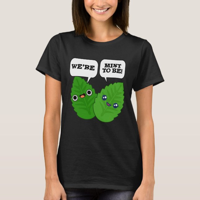 We're Mint To Be Funny Herb Pun Dark BG T-Shirt (Front)