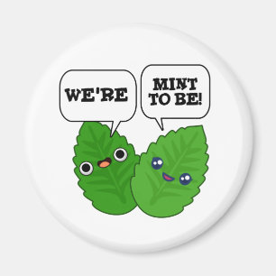 We're Mint To Be Funny Herb Pun  Magnet