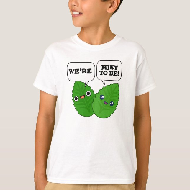 We're Mint To Be Funny Herb Pun  T-Shirt (Front)