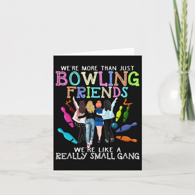 We're More Than Just Bowling Friends  Card (Front)