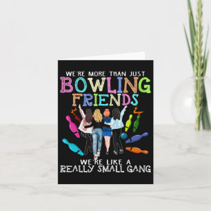 We're More Than Just Bowling Friends  Card