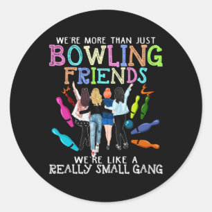 We're More Than Just Bowling Friends Classic Round Sticker