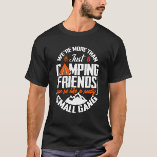 We're More Than Just Camping Friends Campern Prese T-Shirt