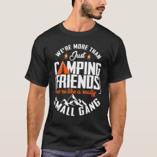 We're more than just camping friends funny camping T-Shirt