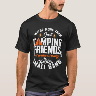 We're more than just camping friends funny camping T-Shirt