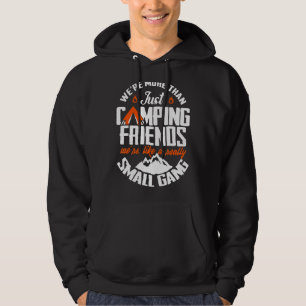 We're More Than Just Camping Friends We're Like A Hoodie