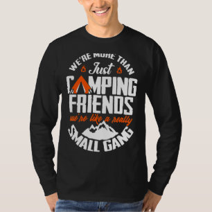 We're More Than Just Camping Friends We're Like A T-Shirt