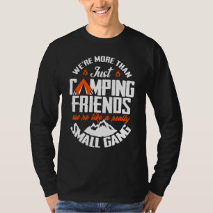 We're More Than Just Camping Friends We're Like A T-Shirt