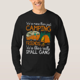 We're More Than Just Camping Friends We're Like Ga T-Shirt