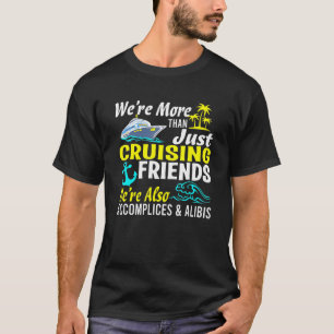 We're More Than Just Cruising Friends Vacation Su T-Shirt