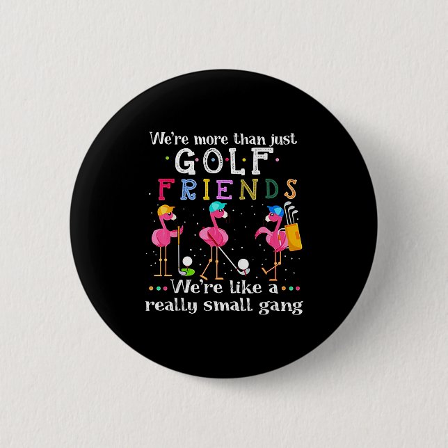We're More Than Just Golf Friends Shirt Flamingo  6 Cm Round Badge (Front)