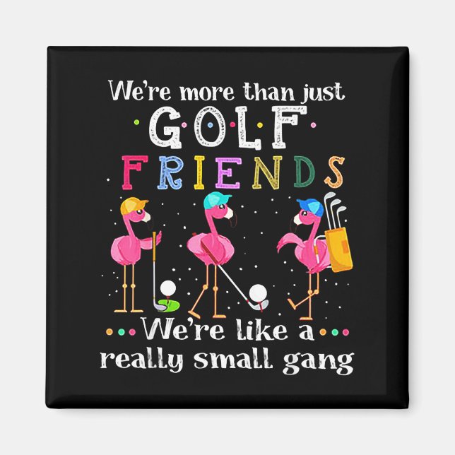 We're More Than Just Golf Friends Shirt Flamingo  Magnet (Front)
