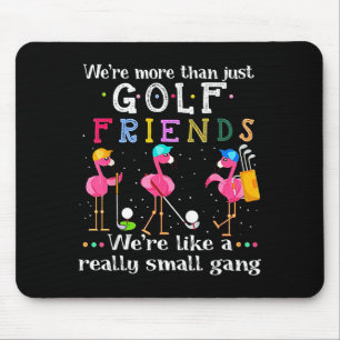 We're More Than Just Golf Friends Shirt Flamingo  Mouse Pad
