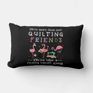 We're More Than Just Quilting Friends Lumbar Cushion