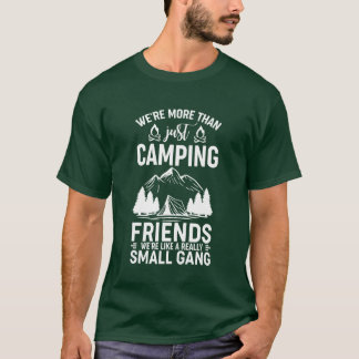 Were Morehan Just Camping Friends Were Like A girl T-Shirt