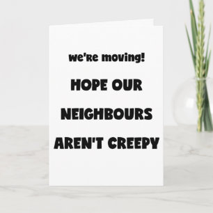 We're moving! Creepy Neighbours - Funny Quote Announcement