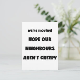 We're moving!   Creepy Neighbours  - Funny Quote Announcement Postcard