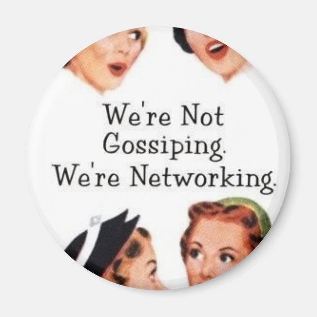 We're networking--NOT gossiping!! Magnet (Front)