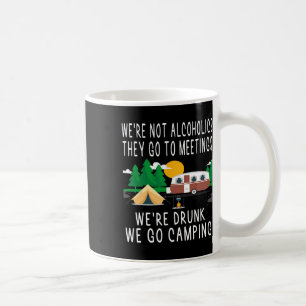 We're Not Alcoholics They Go To Meetings Drunk We Coffee Mug