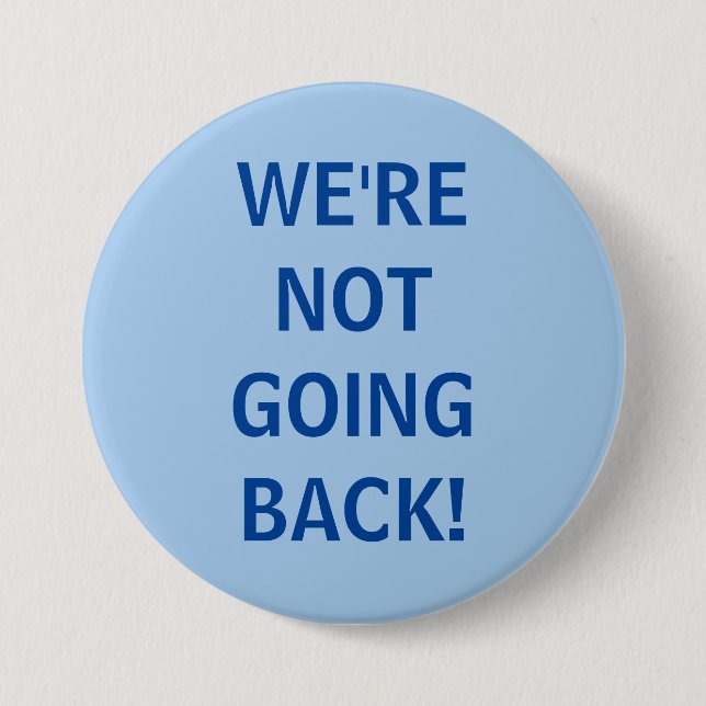 We're Not Going Back! 7.5 Cm Round Badge (Front)