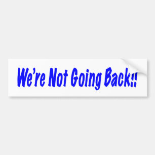 We're Not Going Back Bumper Sticker