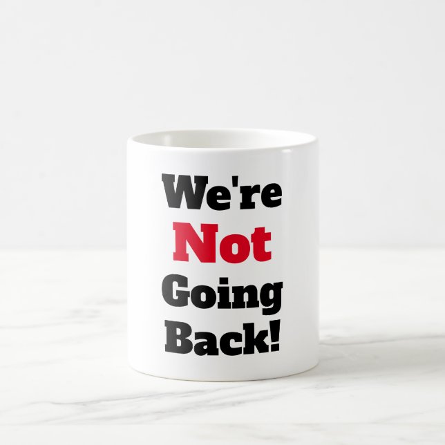 We're Not Going Back! Coffee Mug (Center)