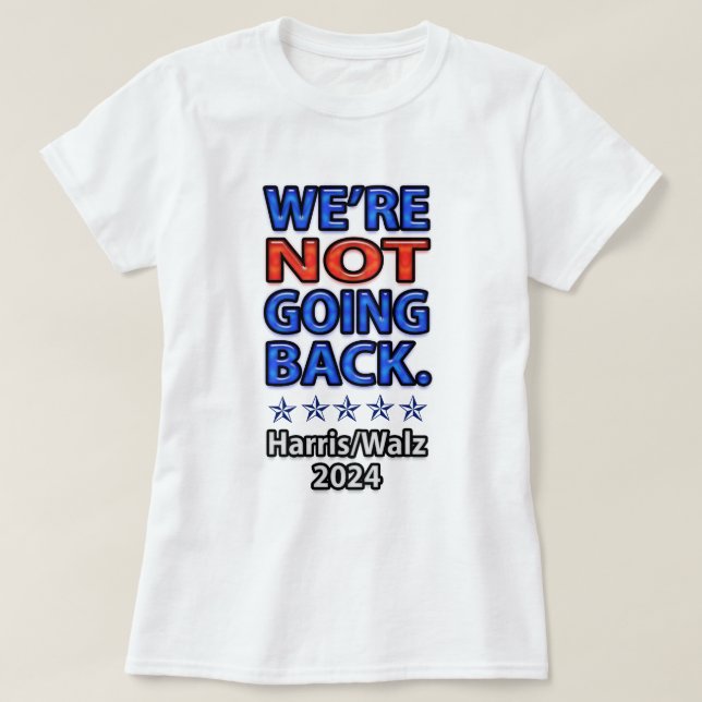 We're Not Going Back Harris Walz T-Shirt (Design Front)