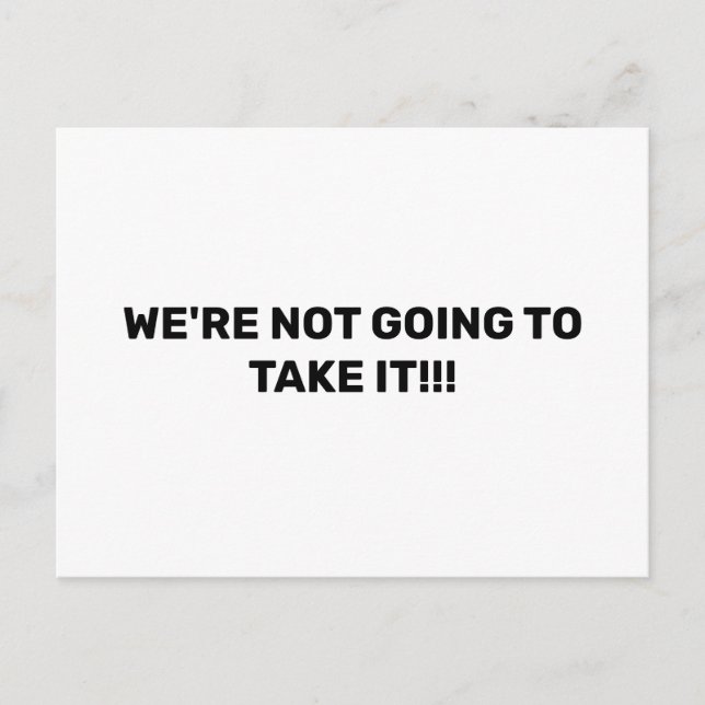 WE'RE NOT GOING TO TAKE IT!!! Protest Postcard (Front)
