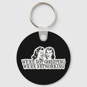 We're Not Gossipping We're Networking Blue Key Ring
