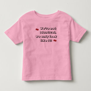 We're not identical, we only look like it! toddler T-Shirt