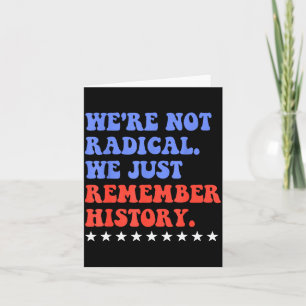 We're Not Radical We Just Remember History Funny Q Card