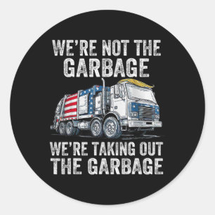 We're Not The Garge Were Taking Out The Garge Trum Classic Round Sticker