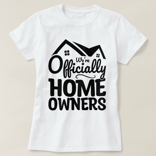 We're Officially Homeowners Cool Family House meme T-Shirt (Design Front)