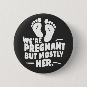 We're Pregnant but Mostly Her Funny Pregnancy Dad 6 Cm Round Badge