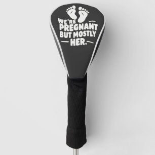 We're Pregnant but Mostly Her Funny Pregnancy Dad Golf Head Cover