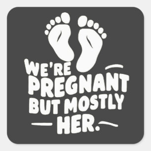 We're Pregnant but Mostly Her Funny Pregnancy Dad  Square Sticker