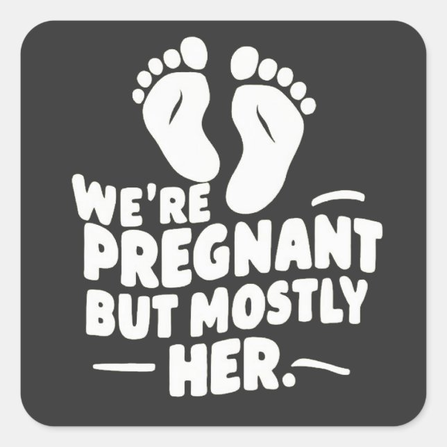We're Pregnant but Mostly Her Funny Pregnancy Dad  Square Sticker (Front)