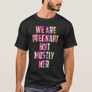 We're Pregnant But Mostly Her Newborn Announcement T-Shirt