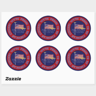 We're Proud American Citizens- Classic Round Sticker