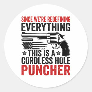 Were Redefining Everything This Is A Cordless Hole Classic Round Sticker